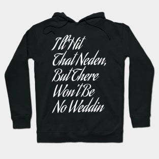 I'll Hit That Neden Hoodie